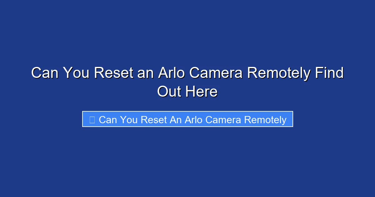 Can You Reset an Arlo Camera Remotely Find Out Here