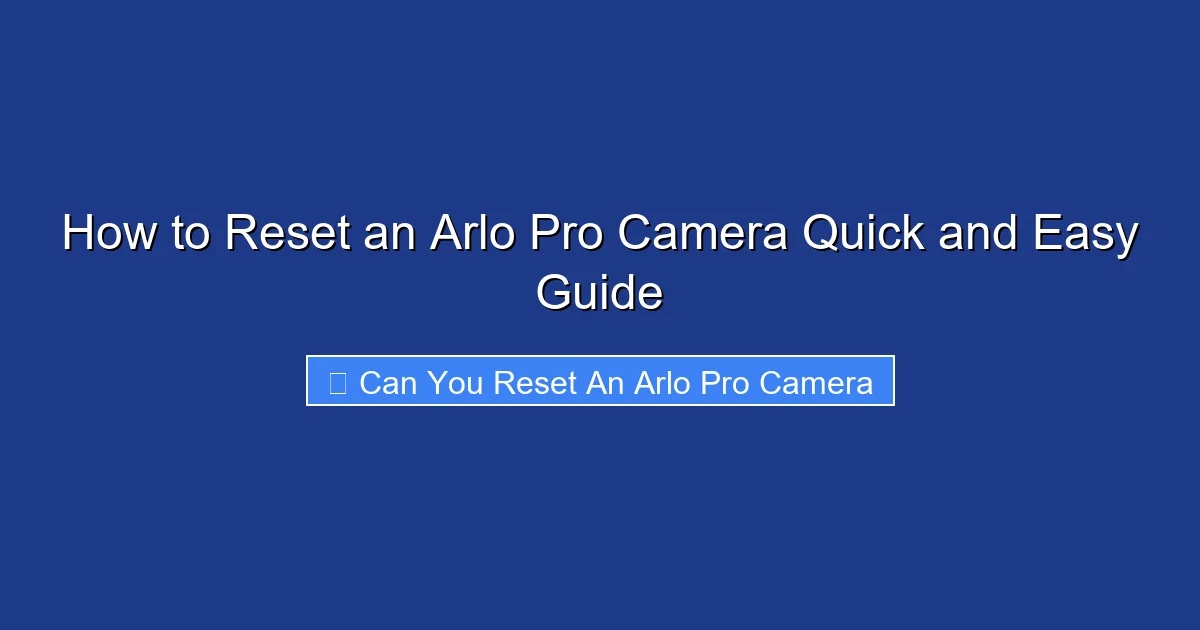 How to Reset an Arlo Pro Camera Quick and Easy Guide