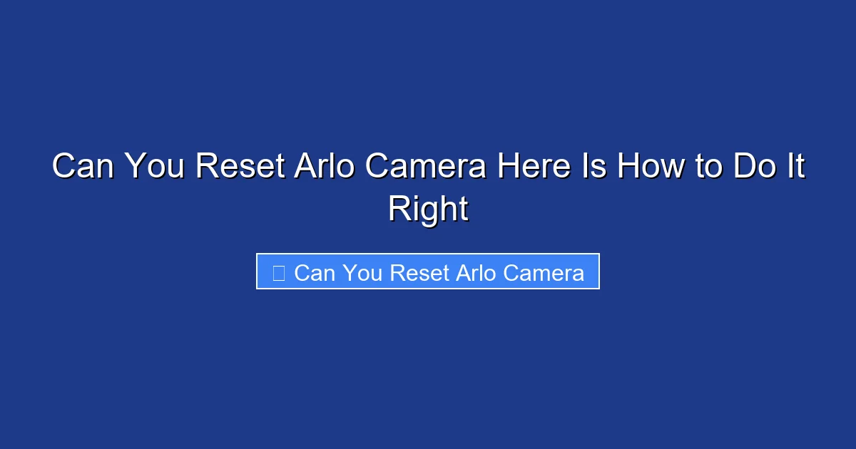 Can You Reset Arlo Camera Here Is How to Do It Right