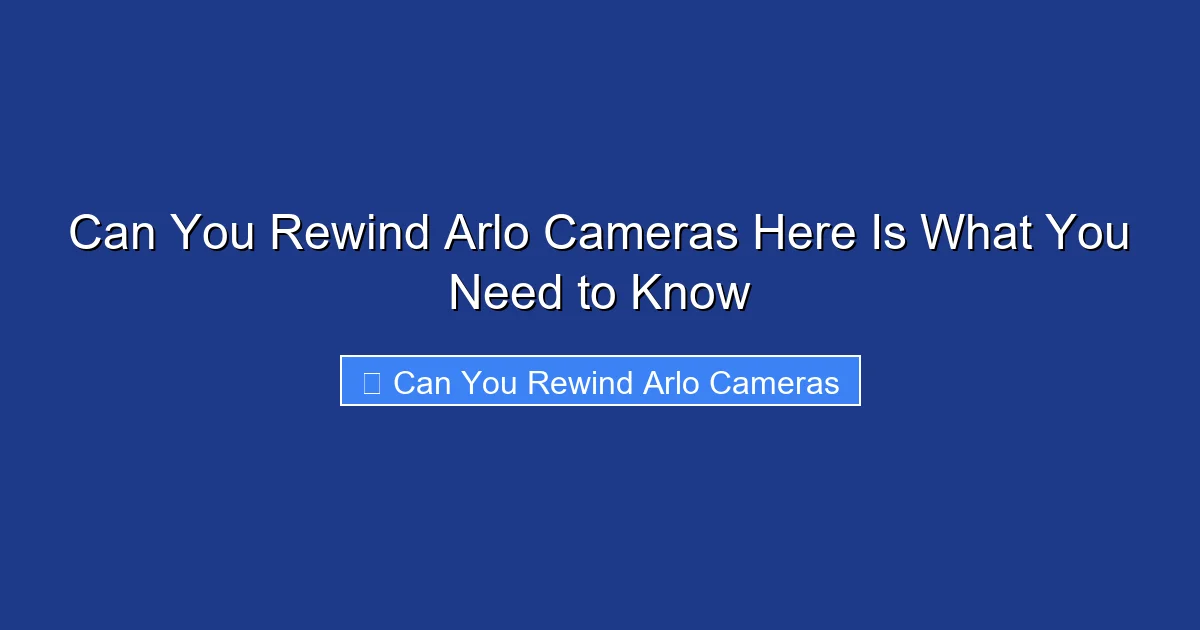 Can You Rewind Arlo Cameras Here Is What You Need to Know