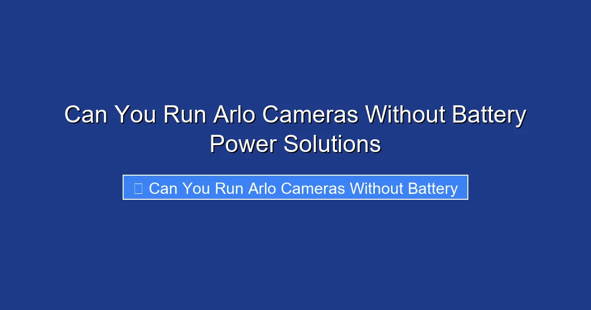 Can You Run Arlo Cameras Without Battery Power Solutions