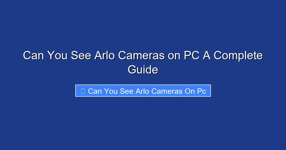 Can You See Arlo Cameras on PC A Complete Guide