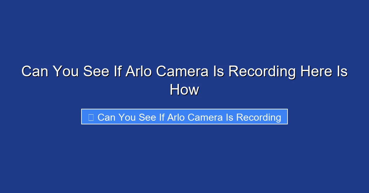 Can You See If Arlo Camera Is Recording Here Is How