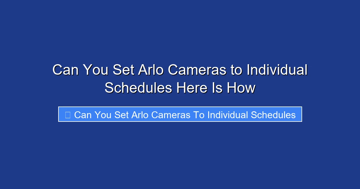 Can You Set Arlo Cameras to Individual Schedules Here Is How