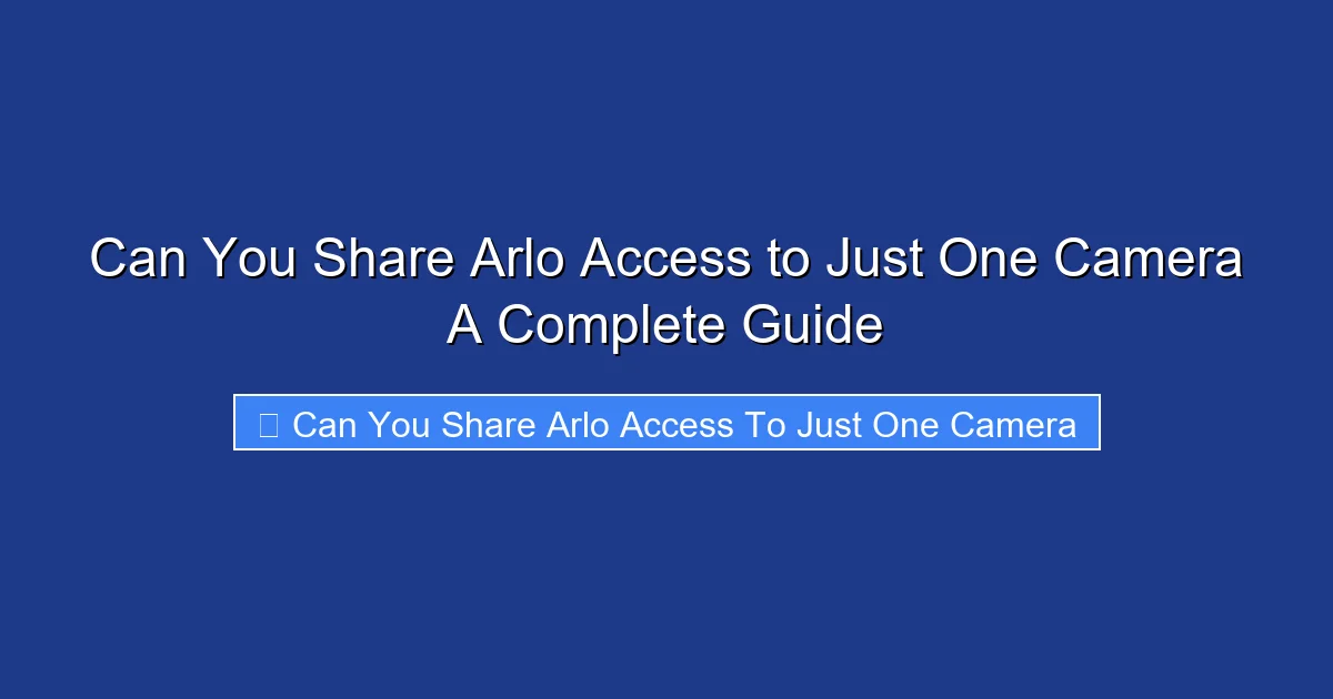 Can You Share Arlo Access to Just One Camera A Complete Guide