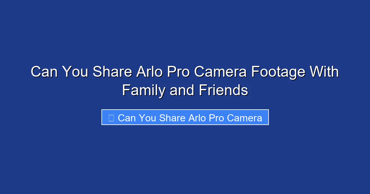 Can You Share Arlo Pro Camera Footage With Family and Friends