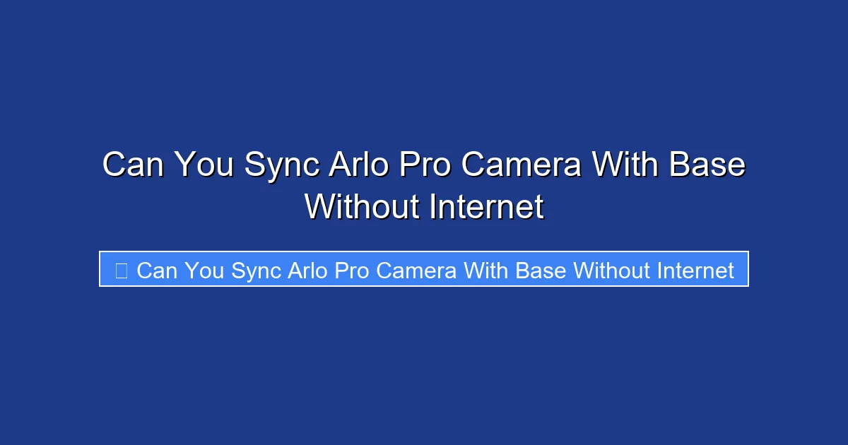 Can You Sync Arlo Pro Camera With Base Without Internet