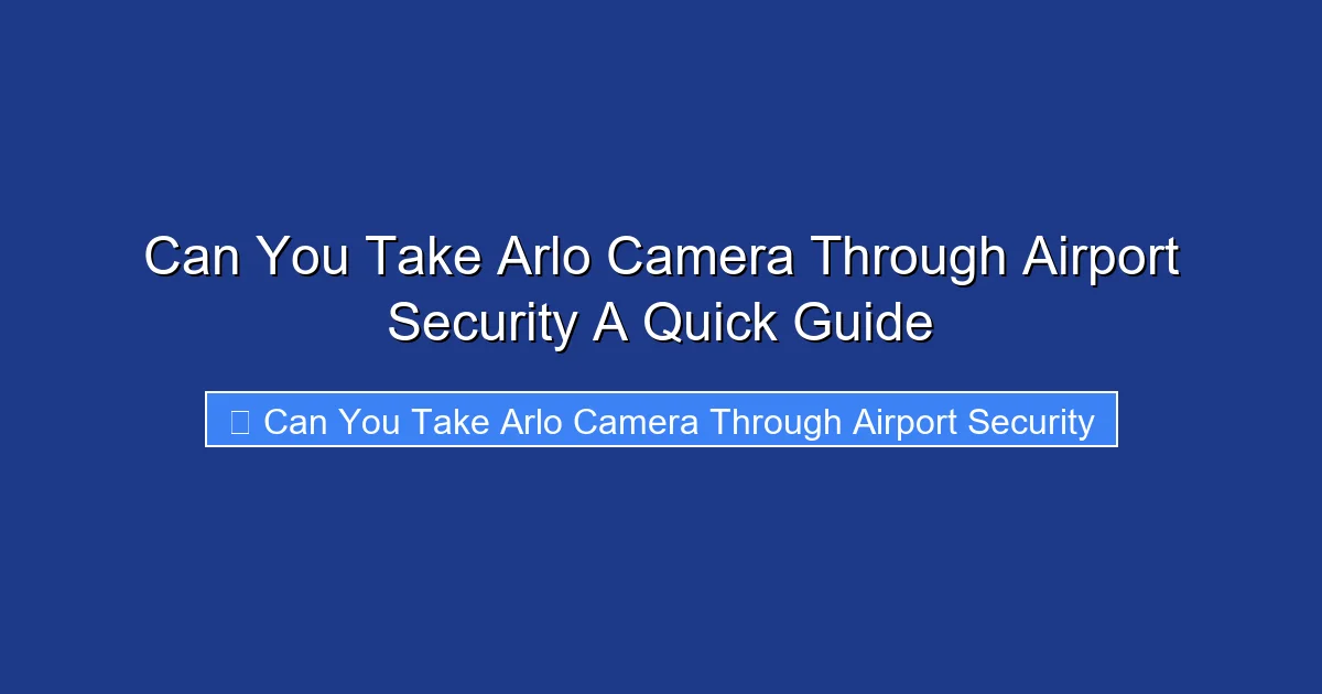 Can You Take Arlo Camera Through Airport Security A Quick Guide