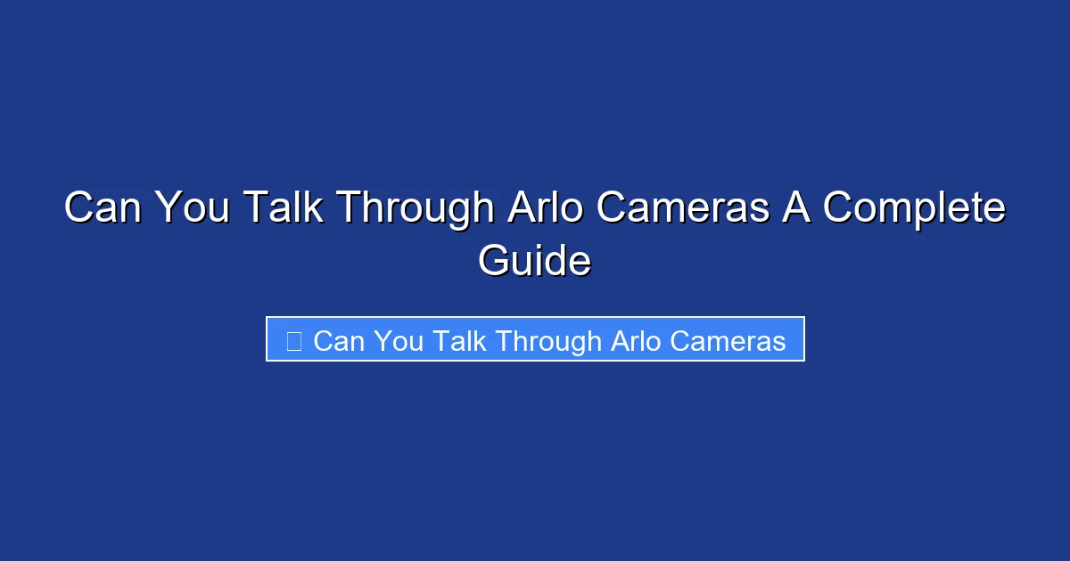 Can You Talk Through Arlo Cameras A Complete Guide