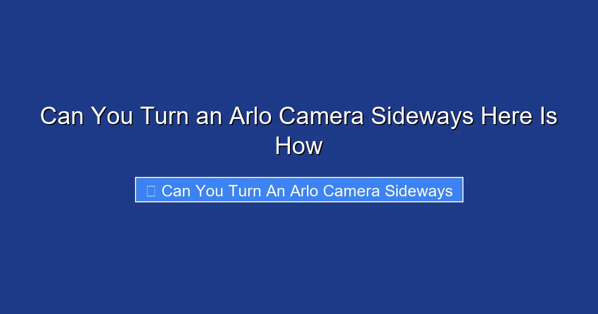 Can You Turn an Arlo Camera Sideways Here Is How