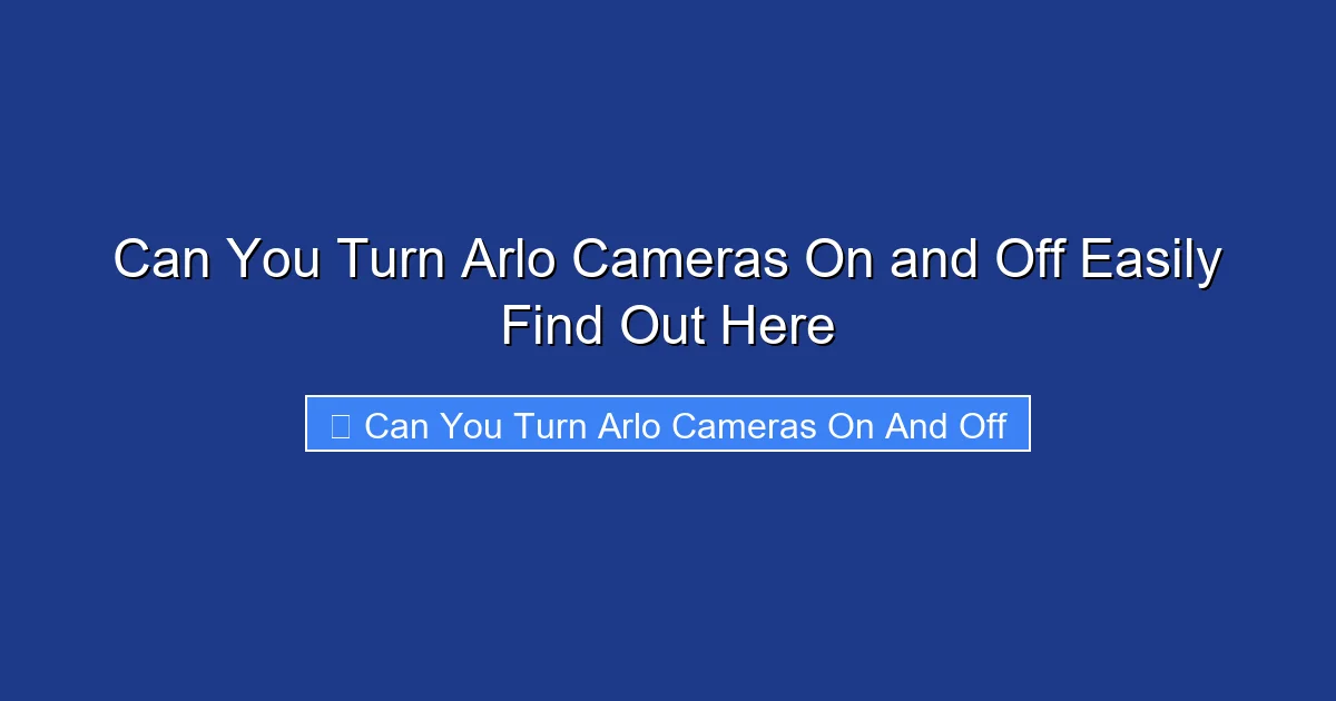 Can You Turn Arlo Cameras On and Off Easily Find Out Here