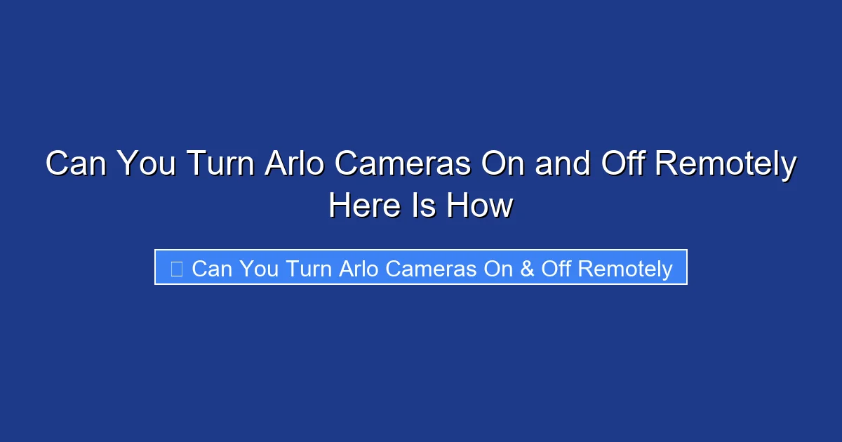 Can You Turn Arlo Cameras On and Off Remotely Here Is How