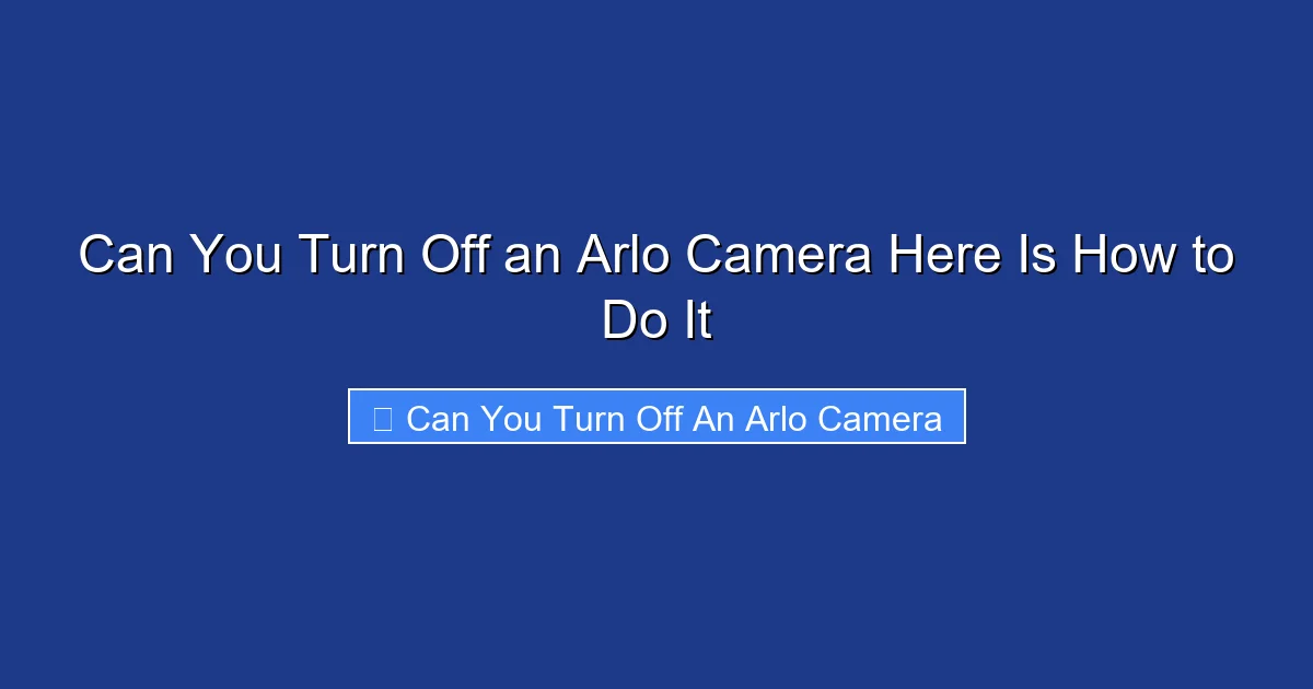 Can You Turn Off an Arlo Camera Here Is How to Do It