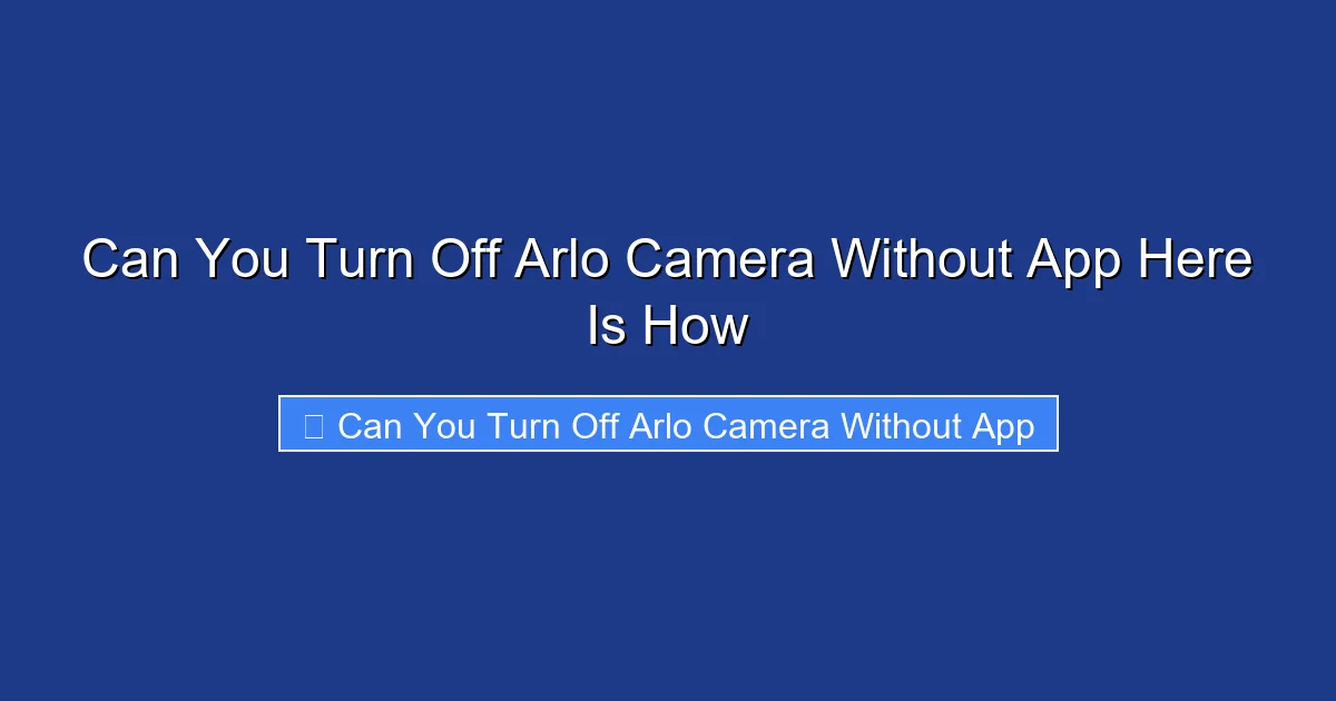 Can You Turn Off Arlo Camera Without App Here Is How