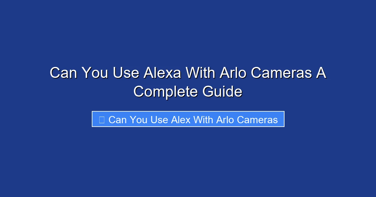 Can You Use Alexa With Arlo Cameras A Complete Guide