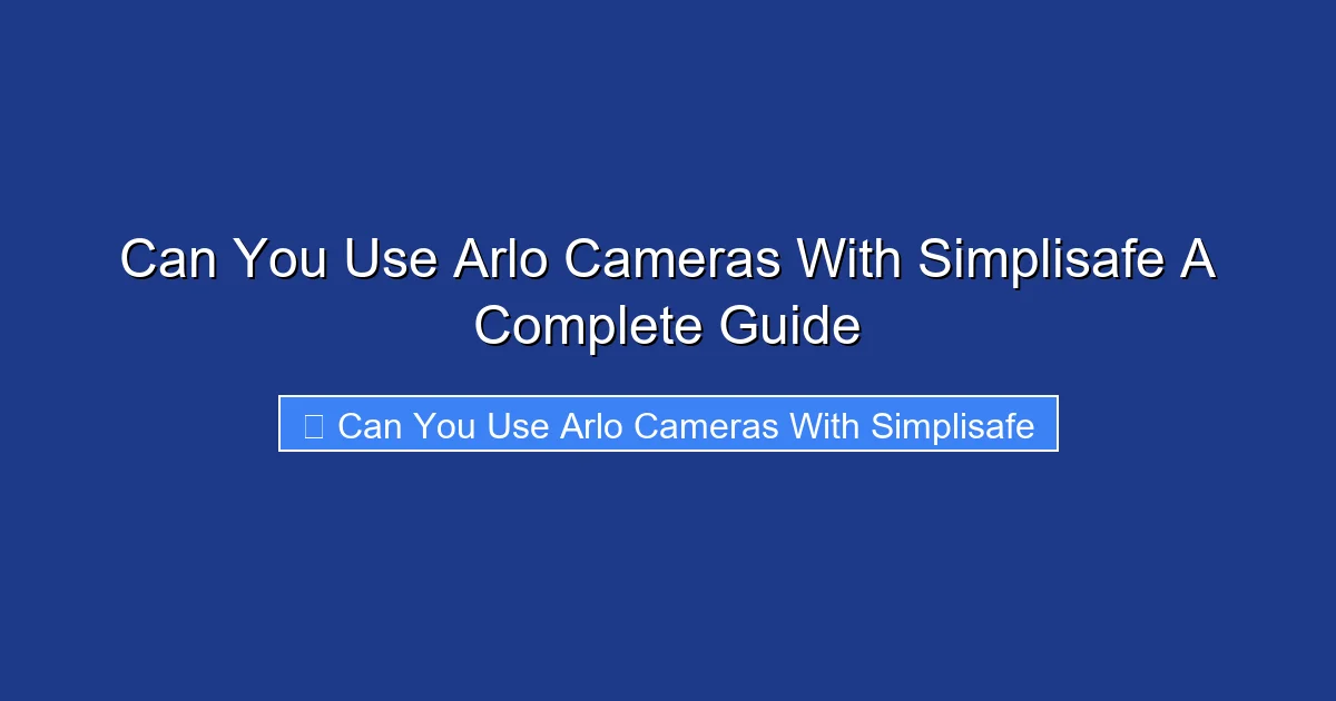 Can You Use Arlo Cameras With Simplisafe A Complete Guide
