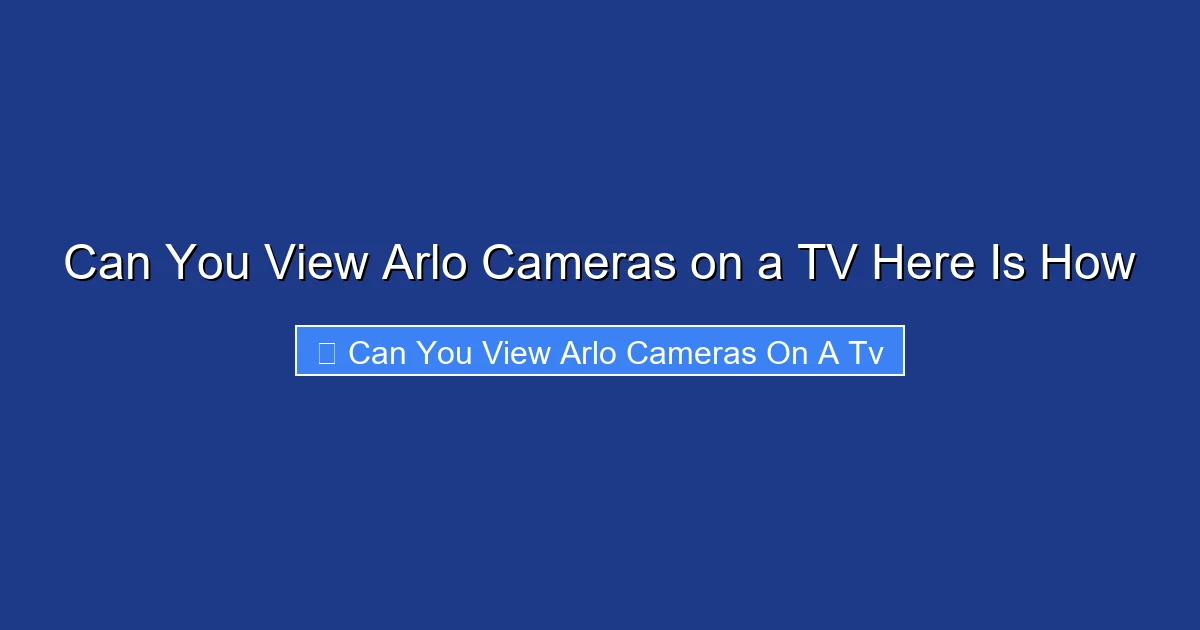 Can You View Arlo Cameras on a TV Here Is How