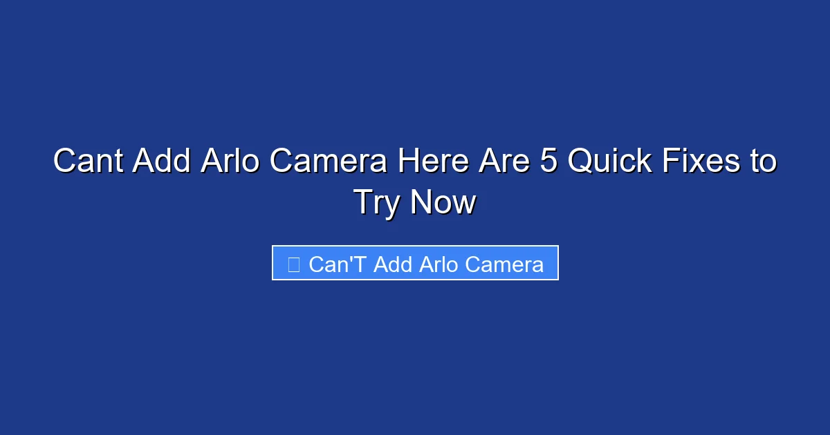 Cant Add Arlo Camera Here Are 5 Quick Fixes to Try Now