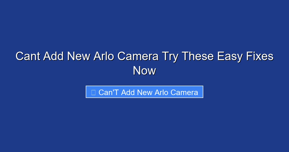 Cant Add New Arlo Camera Try These Easy Fixes Now