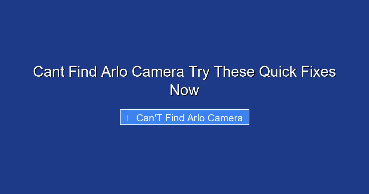 Cant Find Arlo Camera Try These Quick Fixes Now