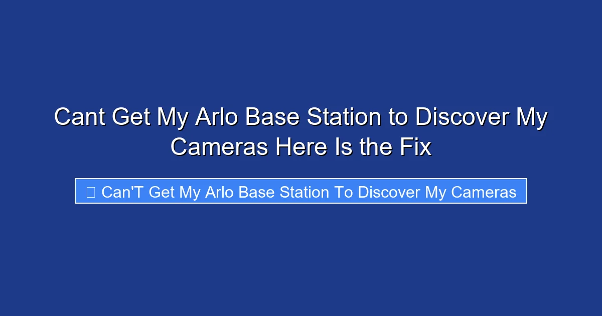 Cant Get My Arlo Base Station to Discover My Cameras Here Is the Fix