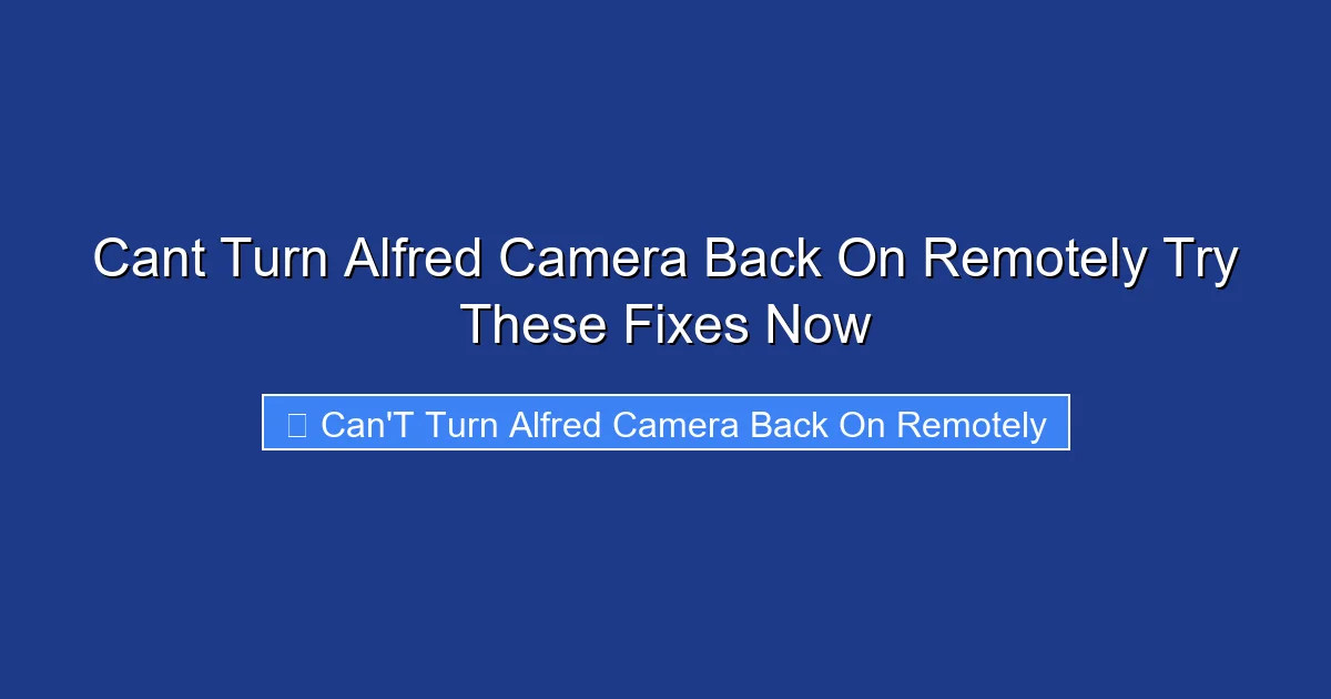 Cant Turn Alfred Camera Back On Remotely Try These Fixes Now