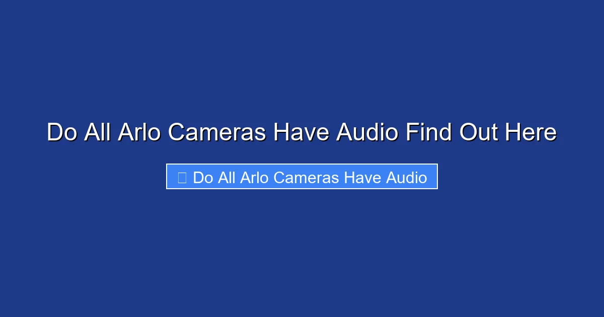 Do All Arlo Cameras Have Audio Find Out Here