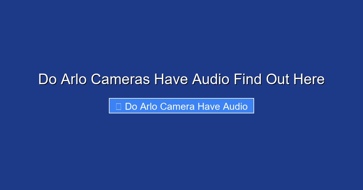Do Arlo Cameras Have Audio Find Out Here