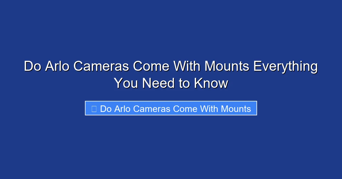 Do Arlo Cameras Come With Mounts Everything You Need to Know