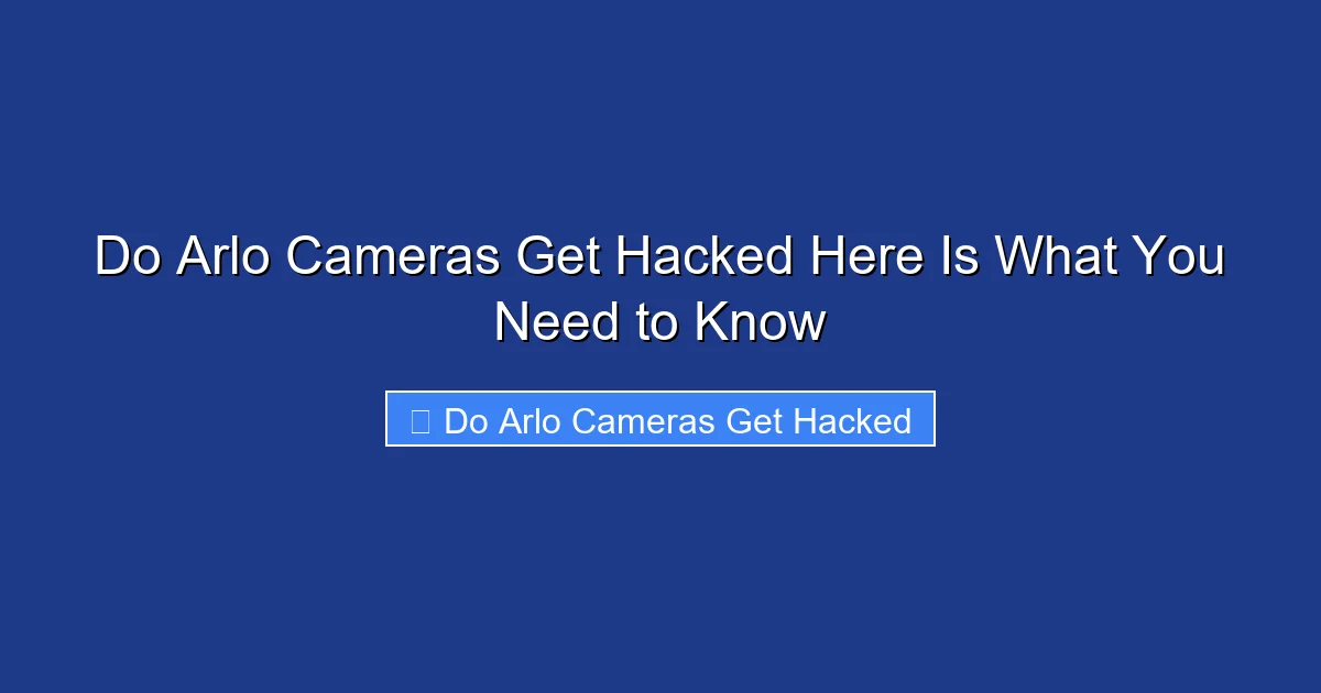 Do Arlo Cameras Get Hacked Here Is What You Need to Know