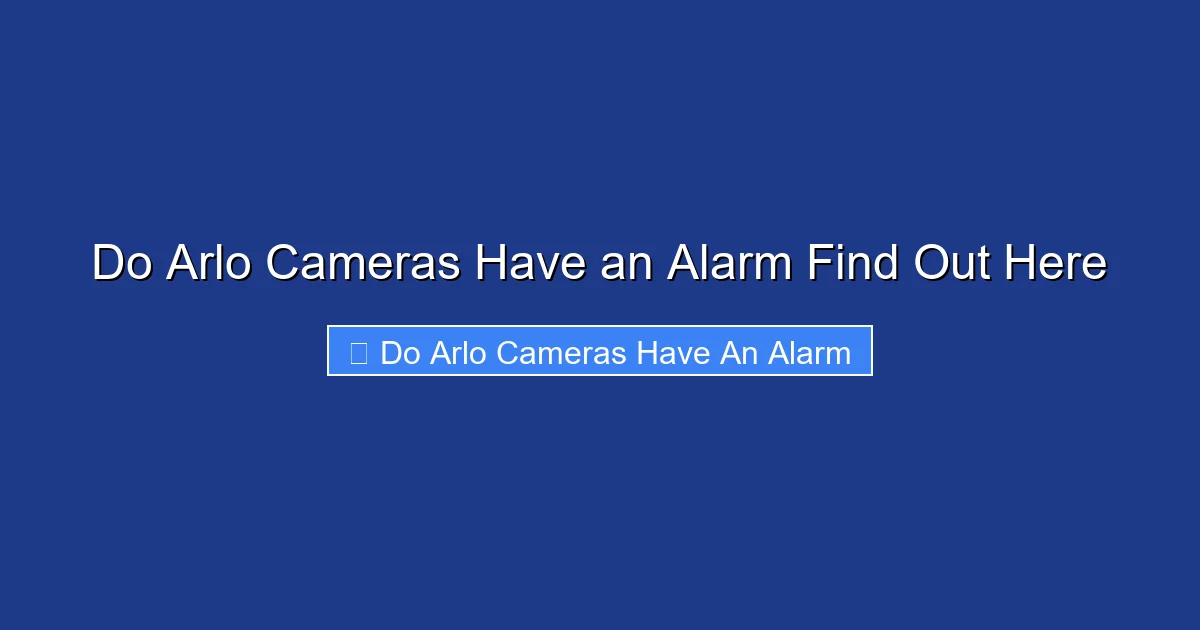 Do Arlo Cameras Have an Alarm Find Out Here