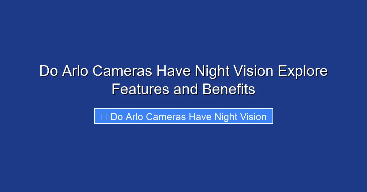 Do Arlo Cameras Have Night Vision Explore Features and Benefits