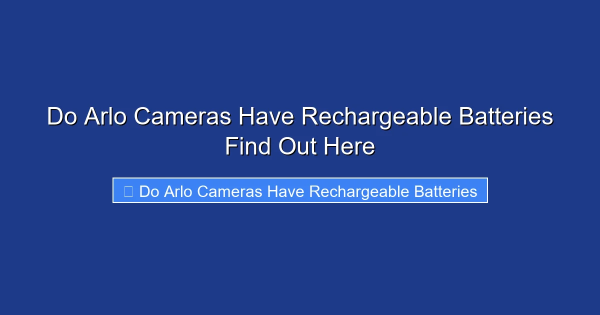 Do Arlo Cameras Have Rechargeable Batteries Find Out Here