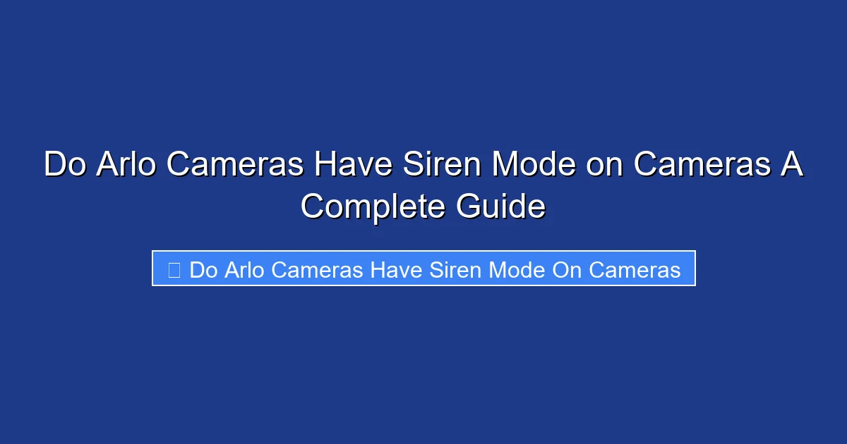 Do Arlo Cameras Have Siren Mode on Cameras A Complete Guide