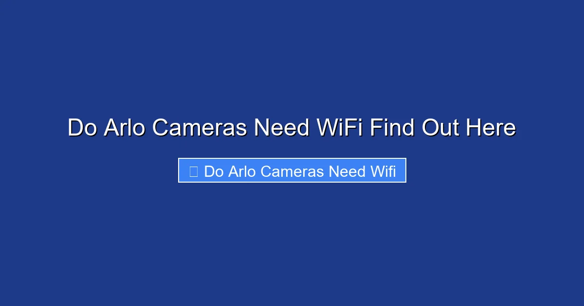 Do Arlo Cameras Need WiFi Find Out Here