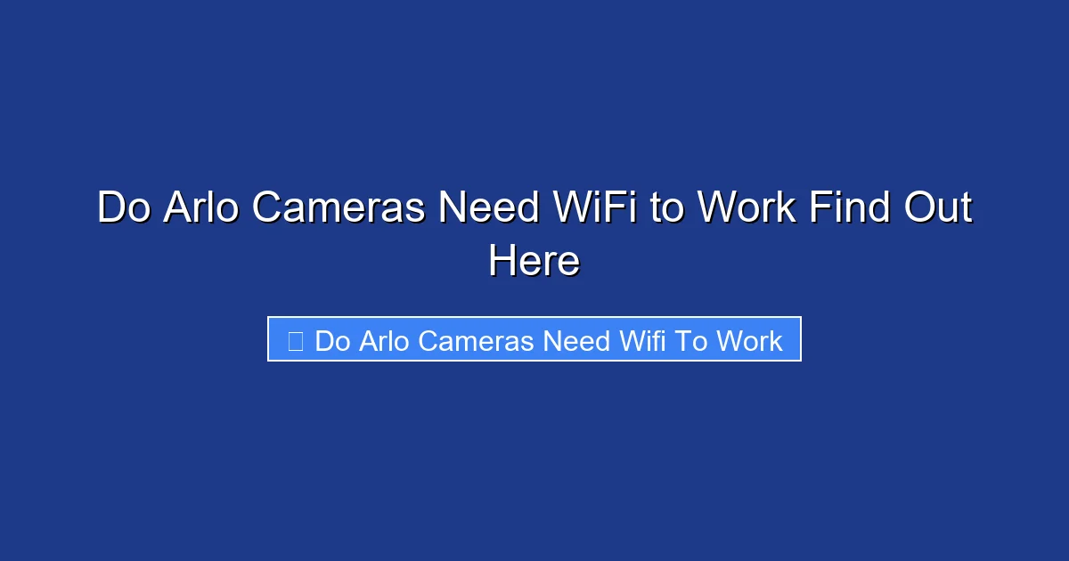 Do Arlo Cameras Need WiFi to Work Find Out Here