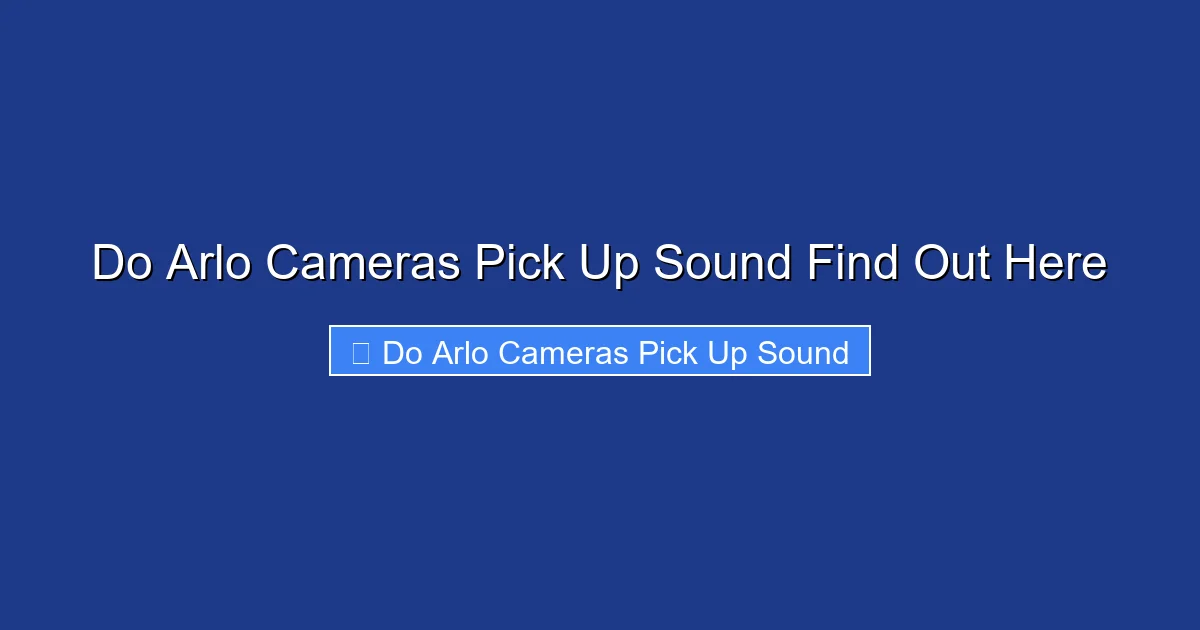 Do Arlo Cameras Pick Up Sound Find Out Here