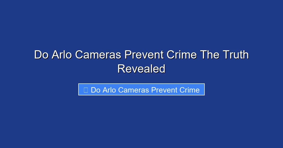 Do Arlo Cameras Prevent Crime The Truth Revealed