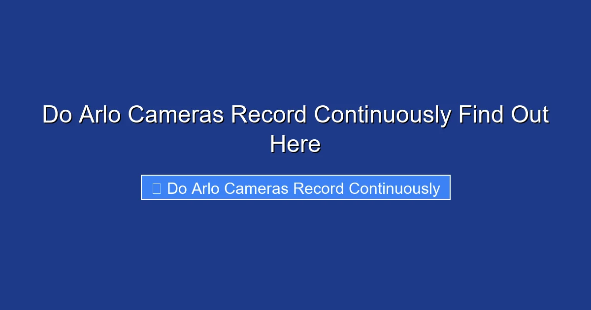 Do Arlo Cameras Record Continuously Find Out Here