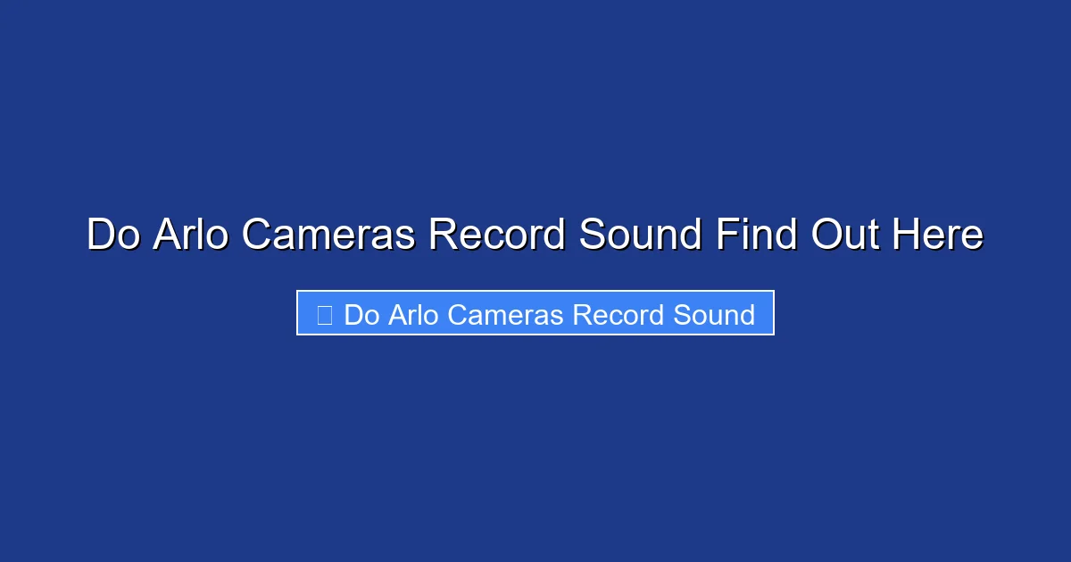 Do Arlo Cameras Record Sound Find Out Here