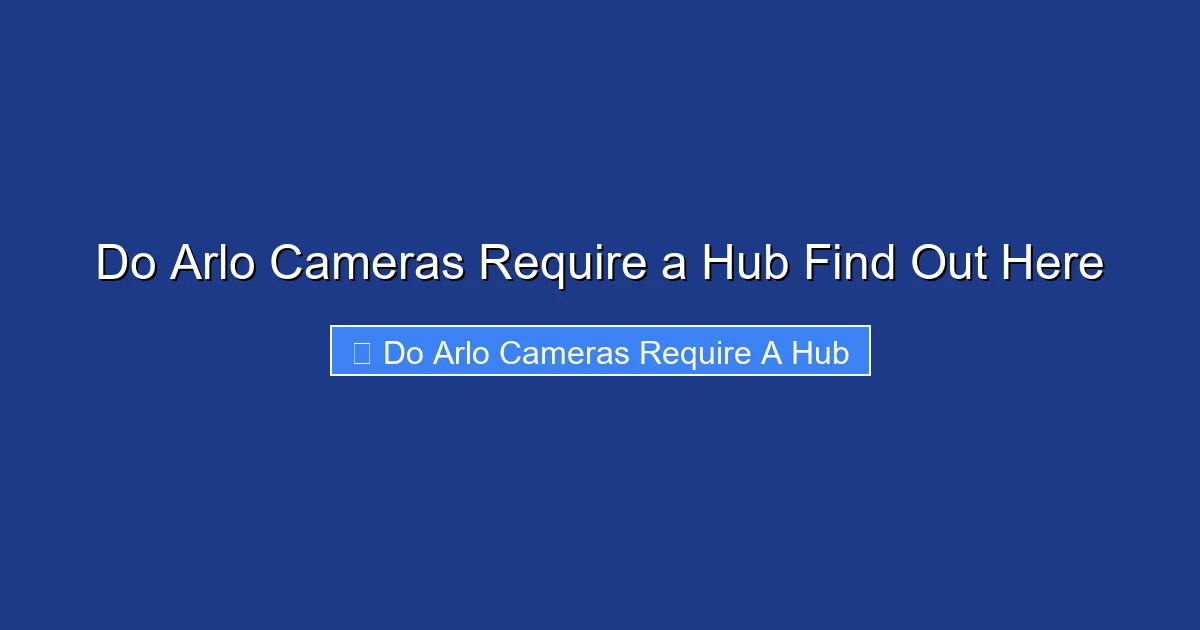 Do Arlo Cameras Require a Hub Find Out Here