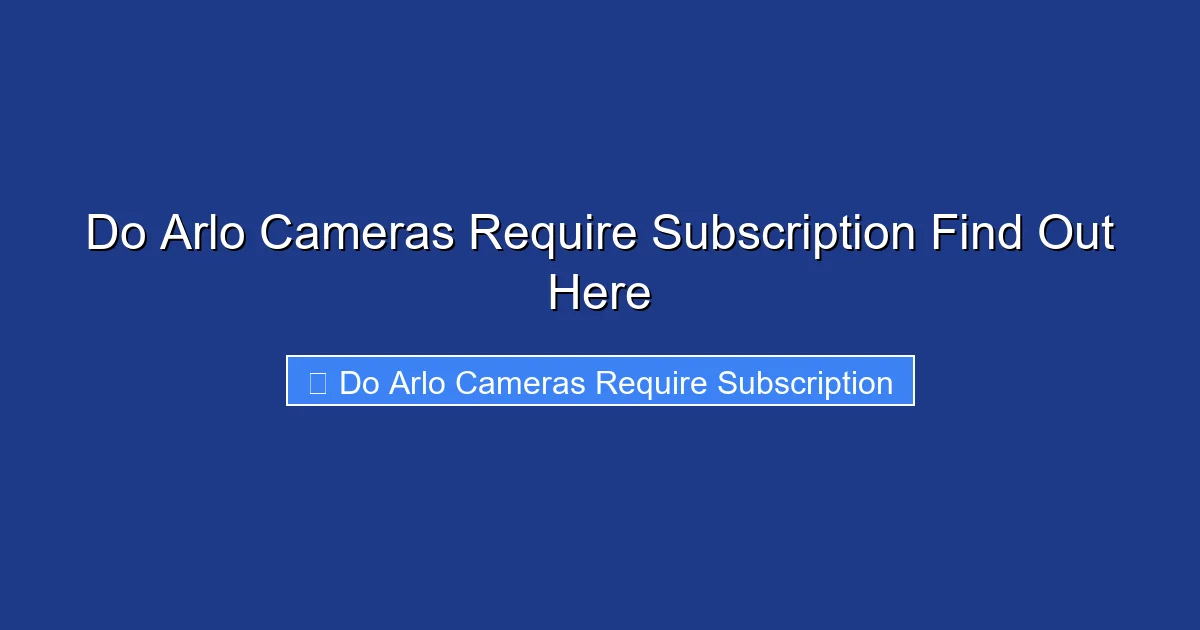 Do Arlo Cameras Require Subscription Find Out Here