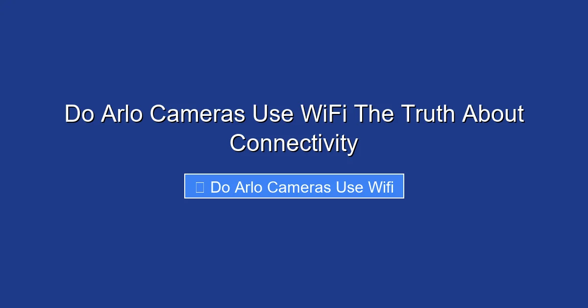 Do Arlo Cameras Use WiFi The Truth About Connectivity