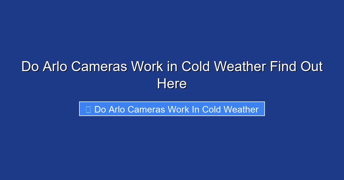 Do Arlo Cameras Work in Cold Weather Find Out Here