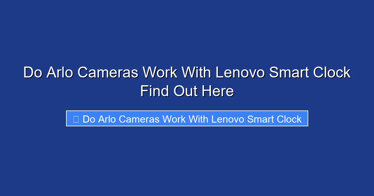 Do Arlo Cameras Work With Lenovo Smart Clock Find Out Here