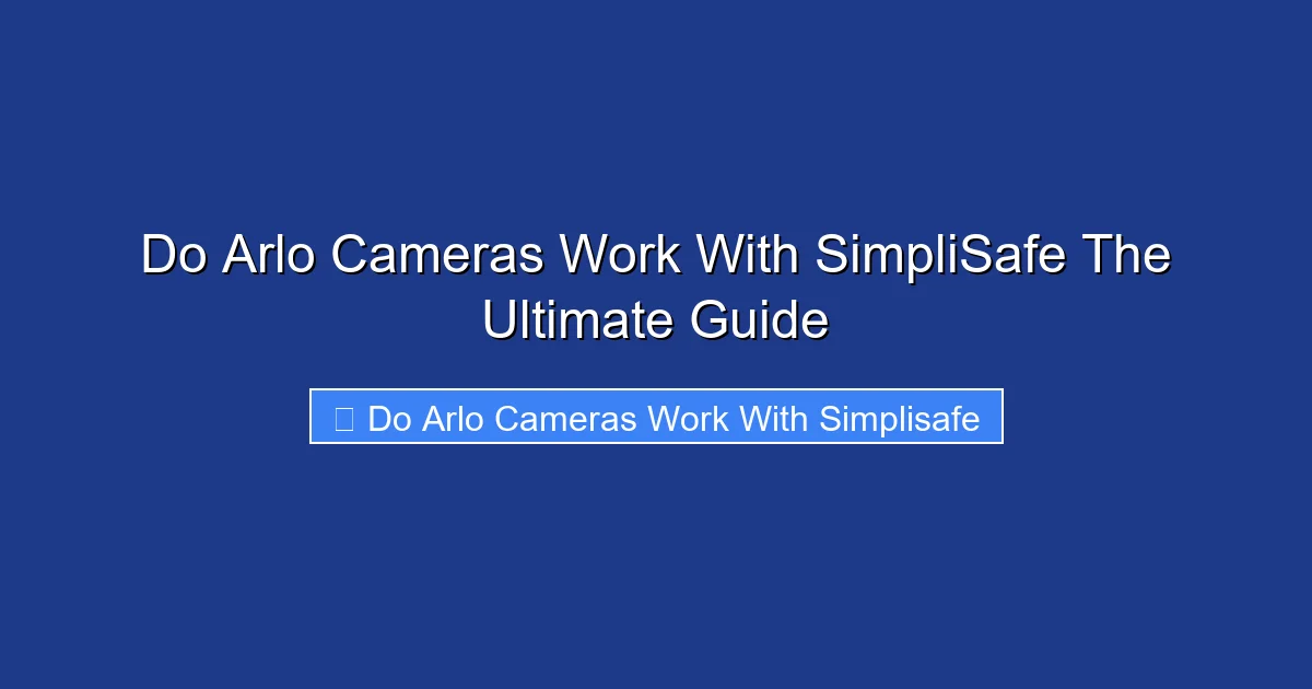 Do Arlo Cameras Work With SimpliSafe The Ultimate Guide