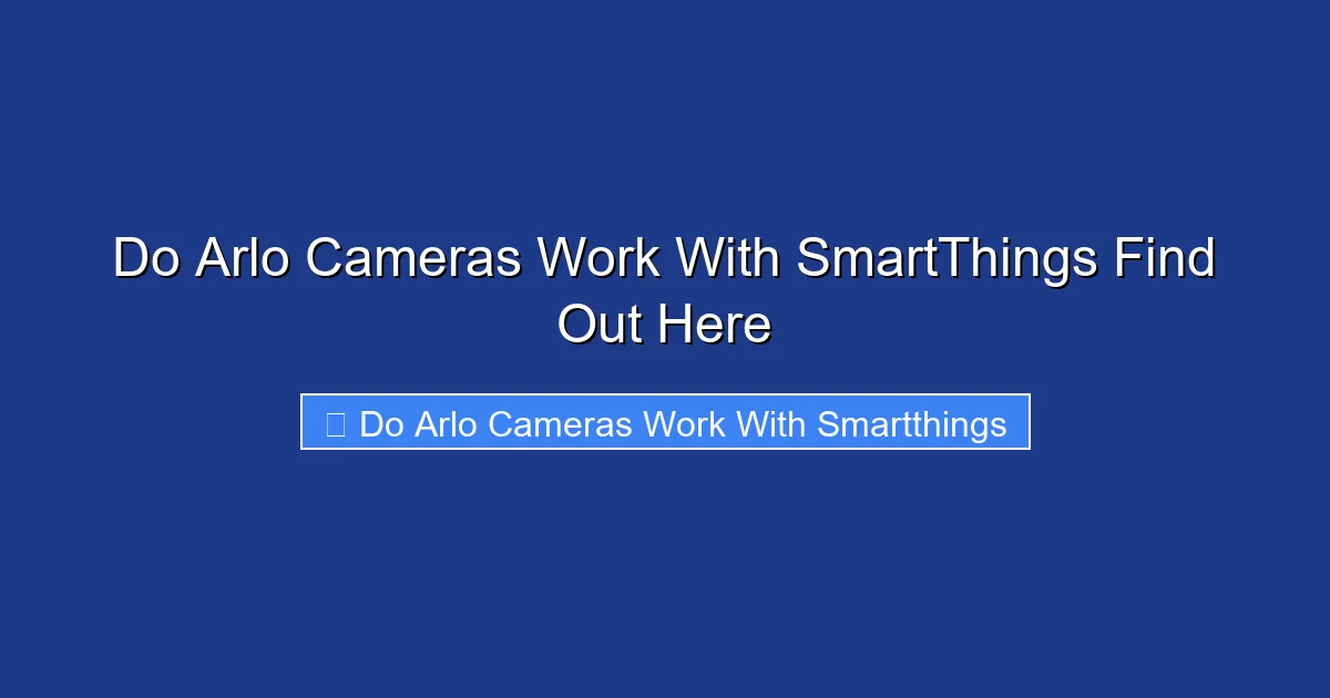 Do Arlo Cameras Work With SmartThings Find Out Here