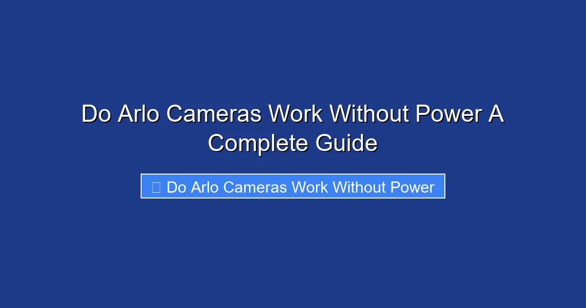 Do Arlo Cameras Work Without Power A Complete Guide