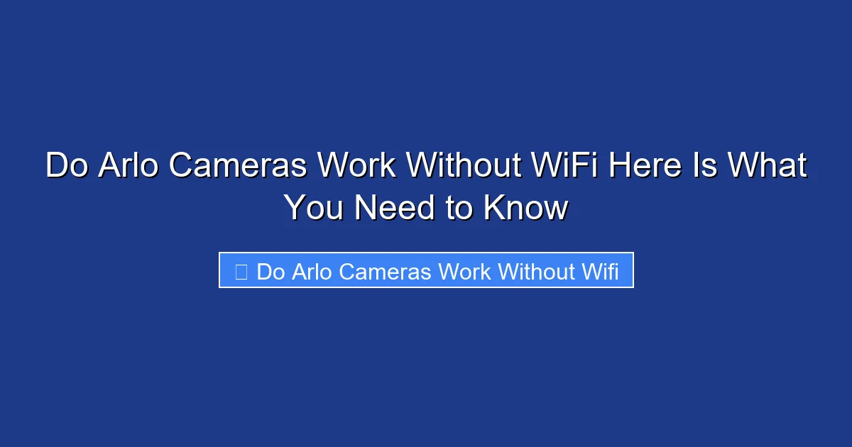 Do Arlo Cameras Work Without WiFi Here Is What You Need to Know