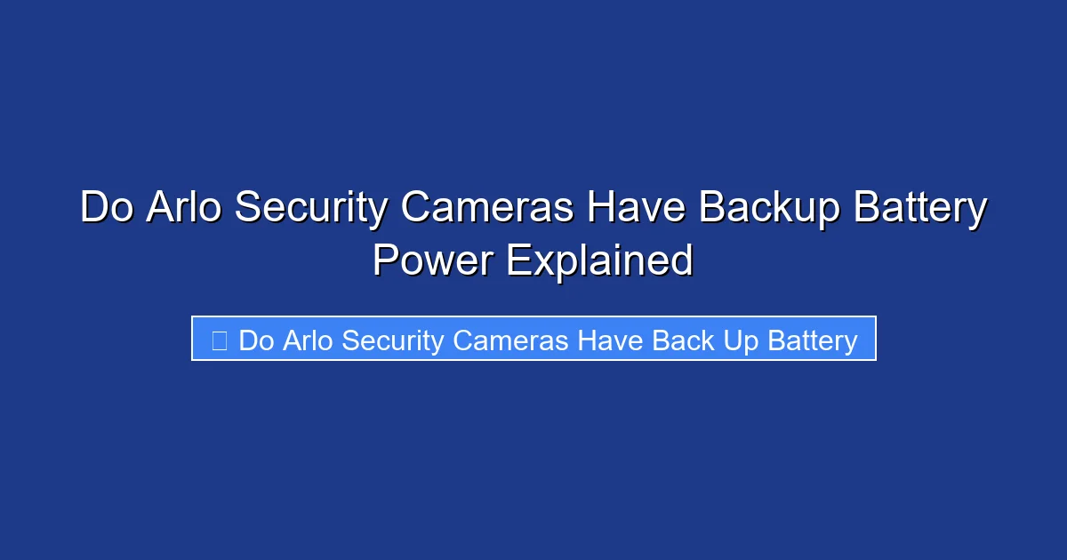 Do Arlo Security Cameras Have Backup Battery Power Explained